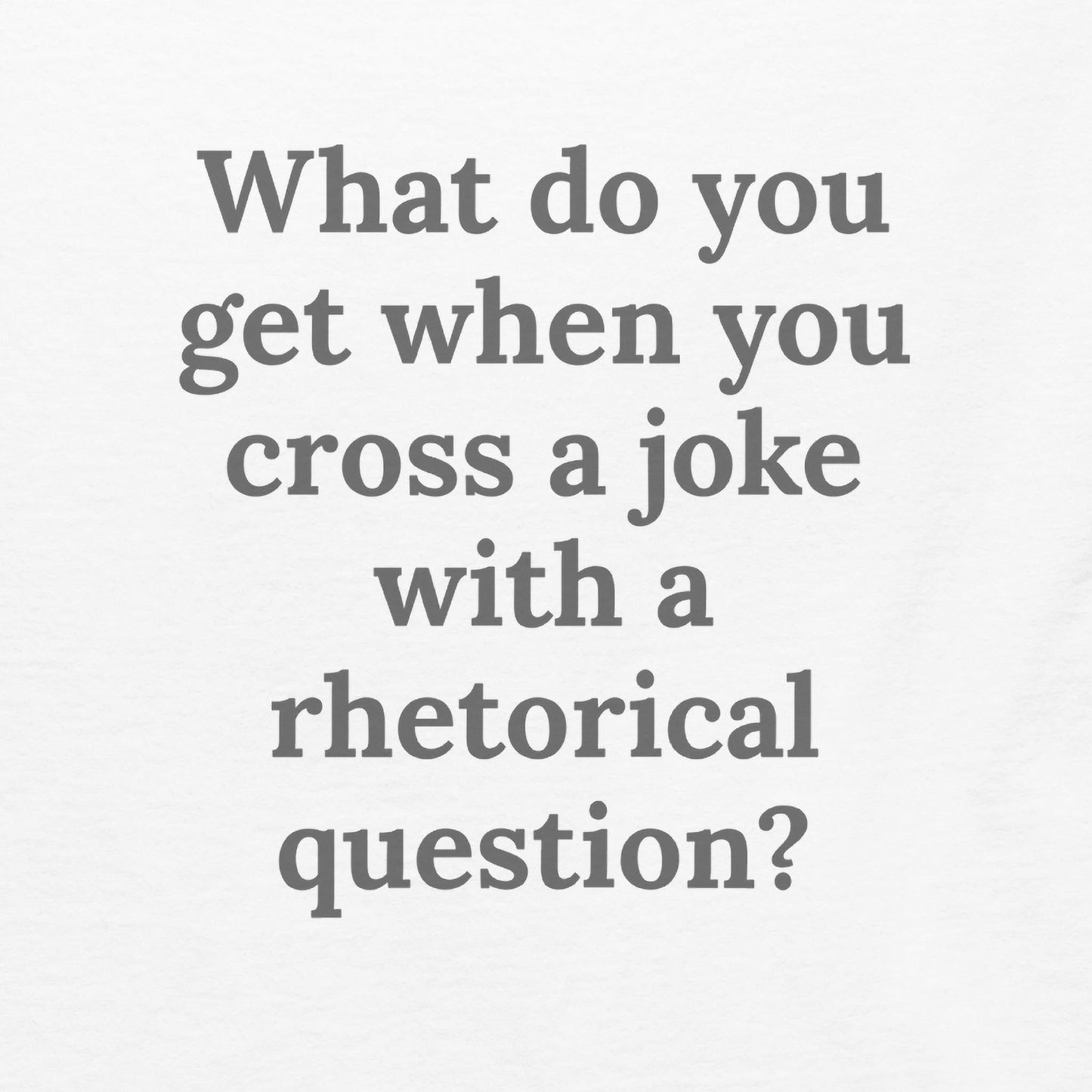 Rhetorical Joke - Graphic Tee