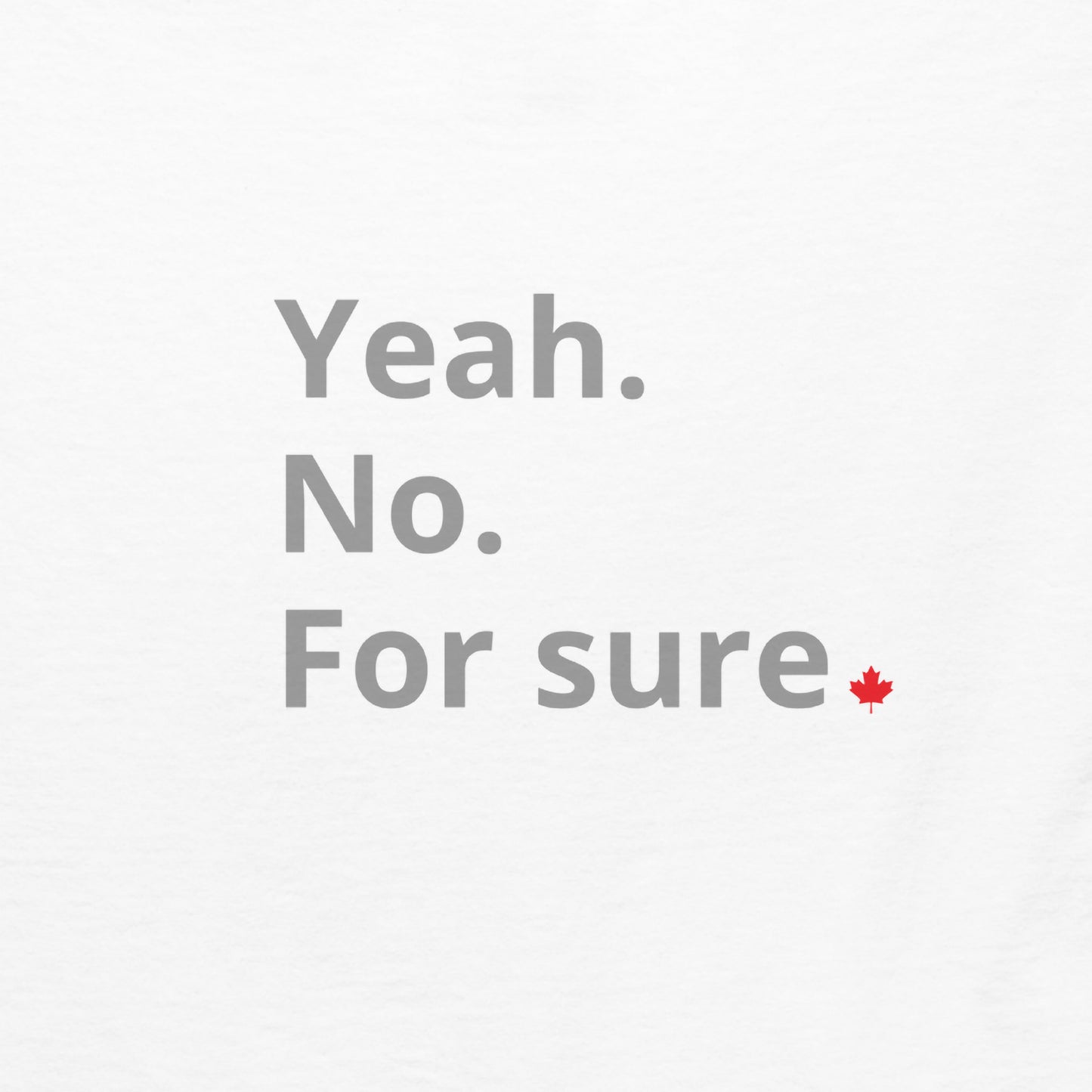 Yeah. No. For Sure. - Leaf Edition - Graphic Tee