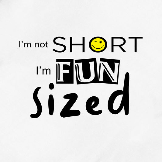 I'm not short, I'm fun sized - Graphic Tee