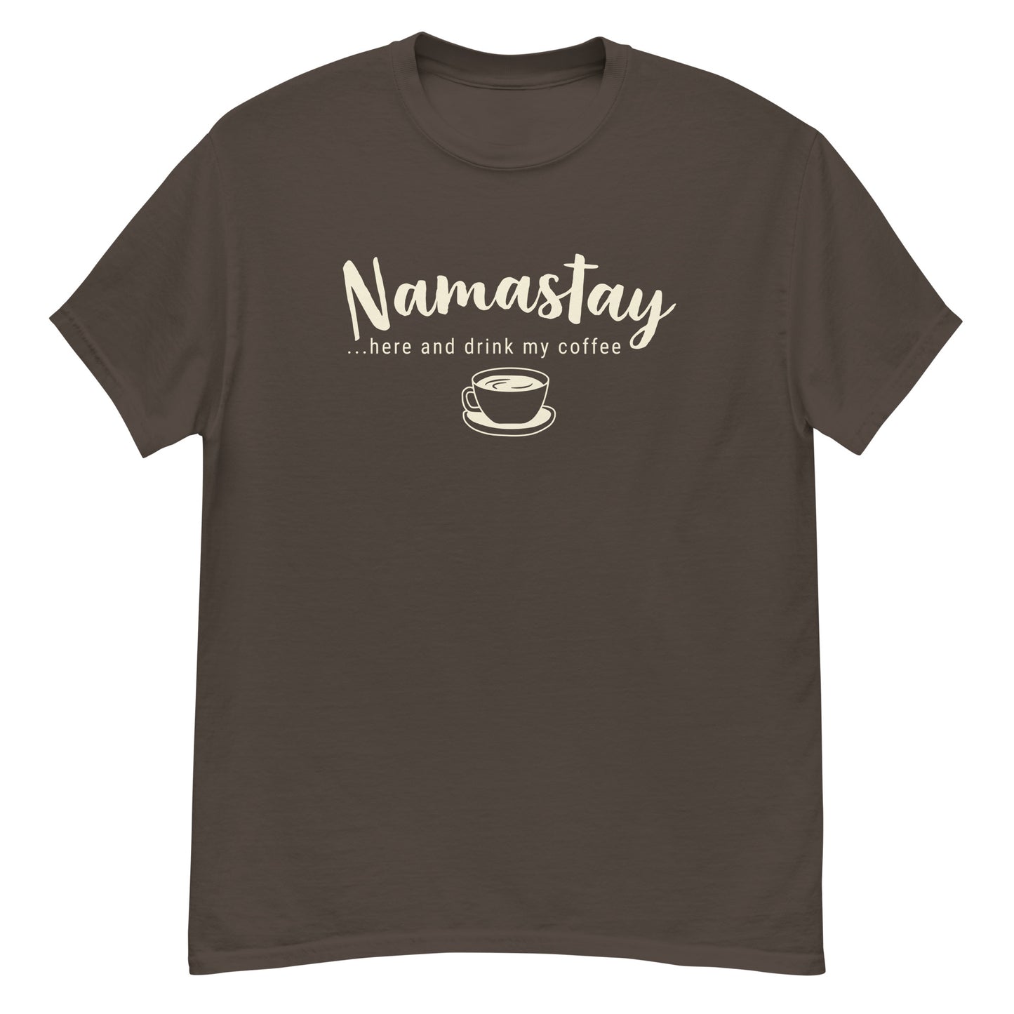 Namastay...here and drink my coffee - Graphic Tee