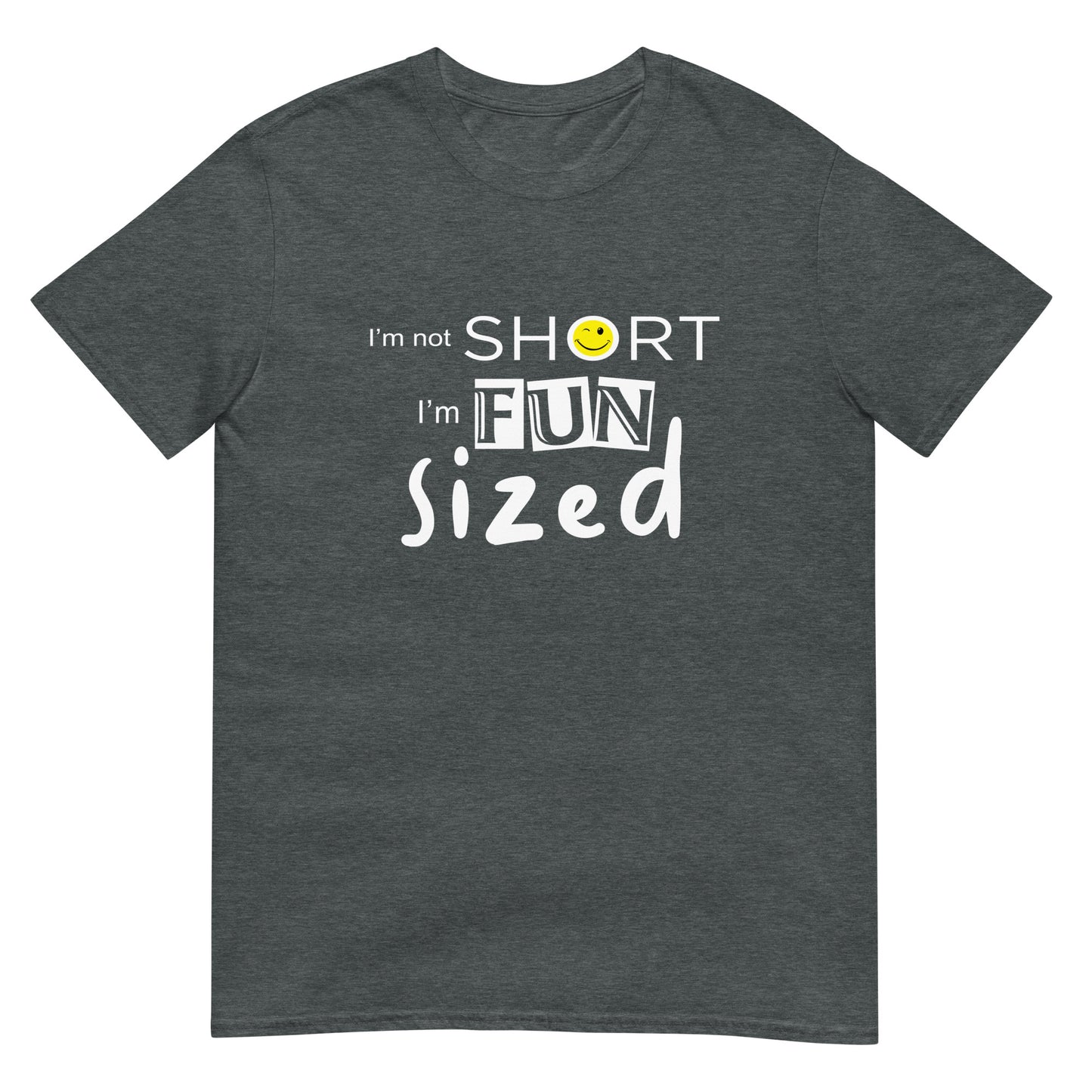 I'm not short, I'm fun sized - Graphic Tee