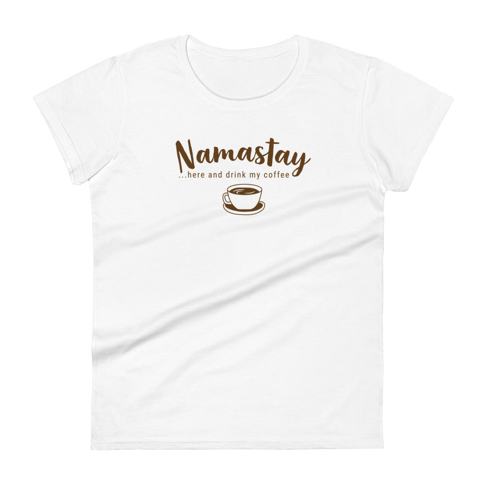 Namastay...here and drink my coffee - Graphic Tee