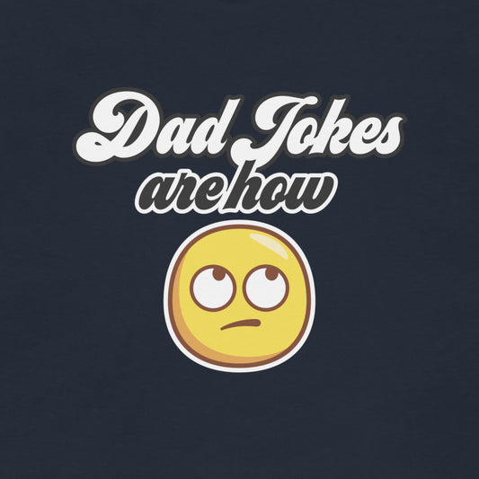 Dad Jokes Are How Eye Roll - Graphic Tee