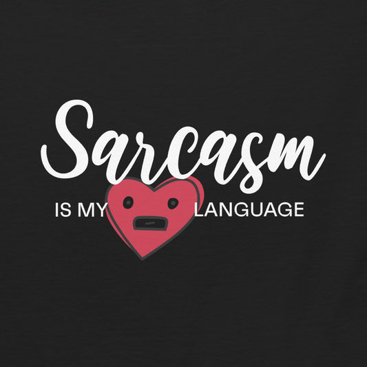 Sarcasm Is My Love Language - Sarcastic Heart Edition - Graphic Tee