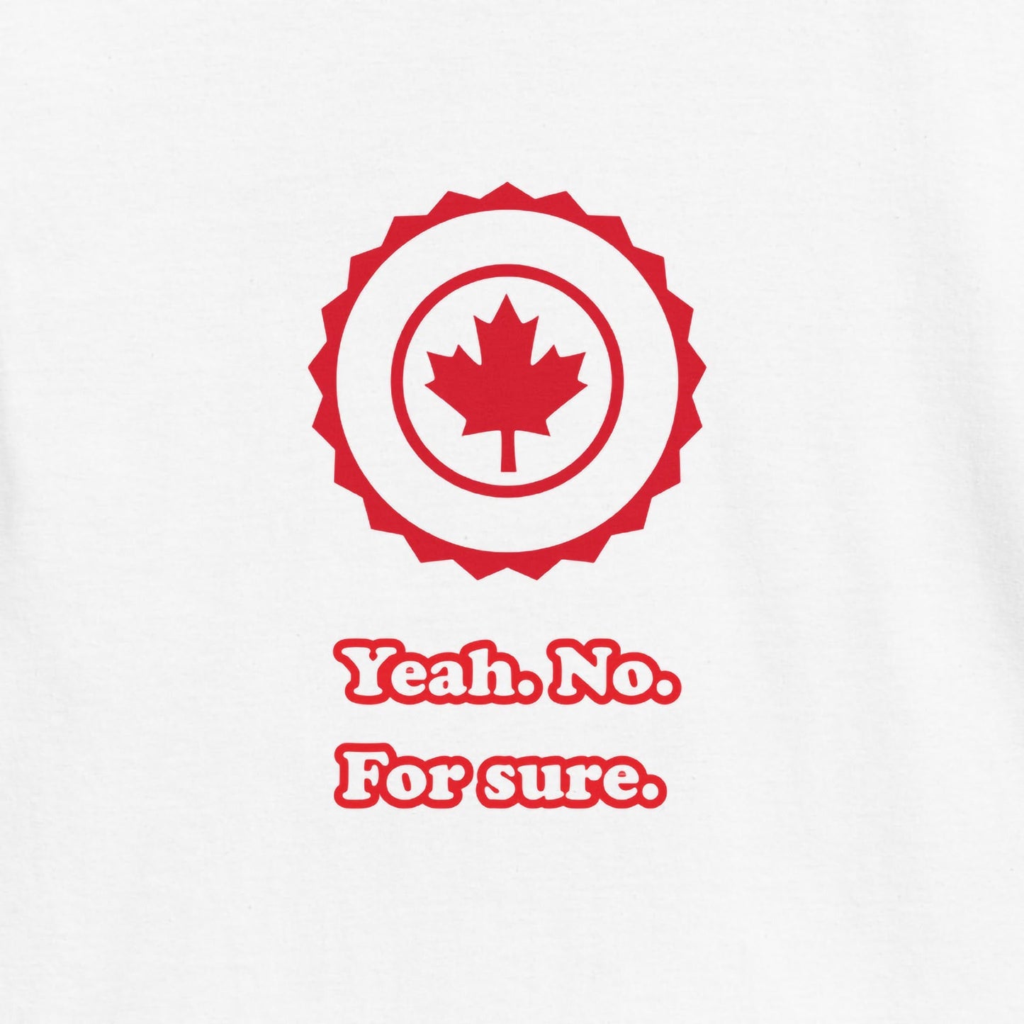 Yeah. No. For Sure. - Maple Badge Edition - Graphic Tee