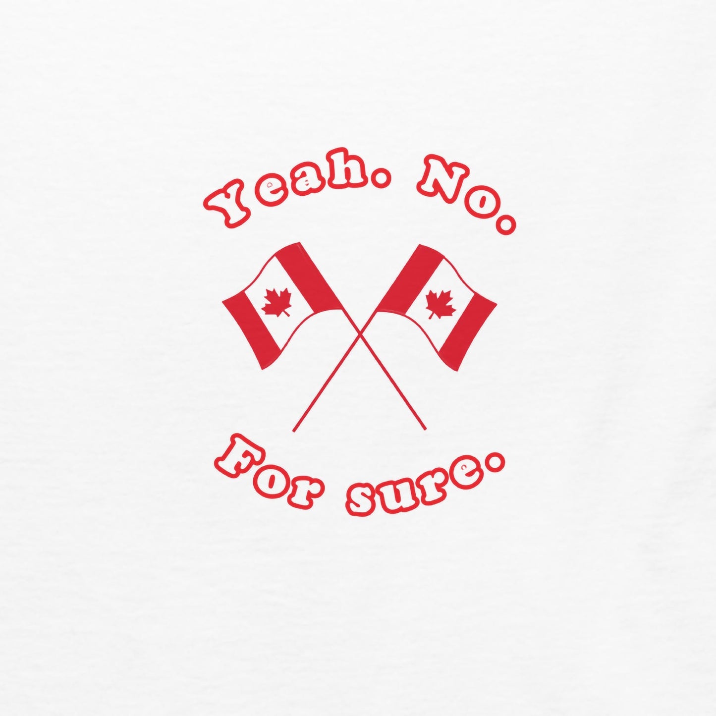 Yeah. No. For Sure. - Flags Edition - Graphic Tee