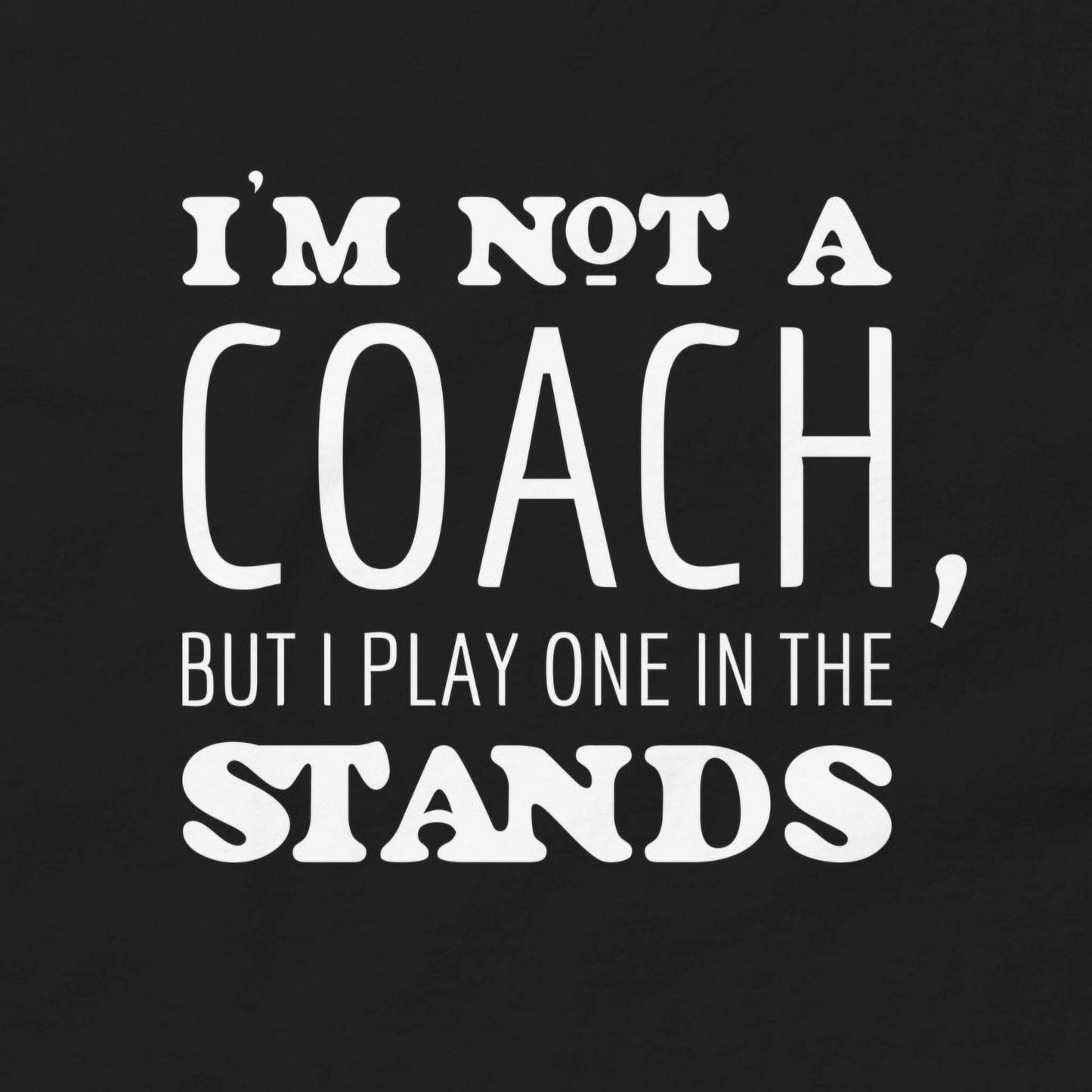 I'm not a coach... - Graphic Tee