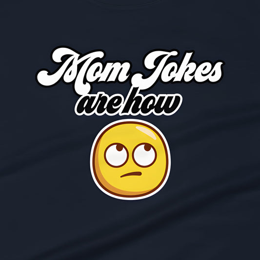 Mom Jokes Are How Eye Roll - Graphic Tee