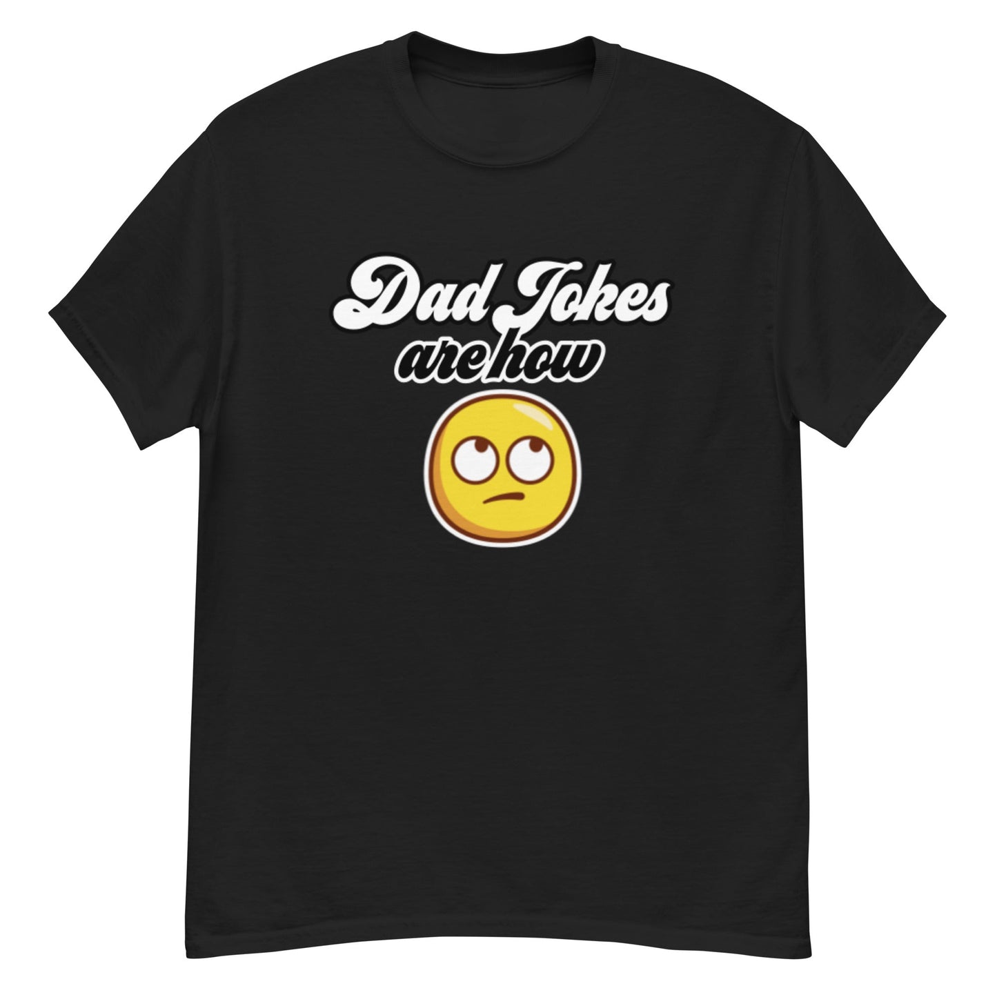 Dad Jokes Are How Eye Roll - Graphic Tee