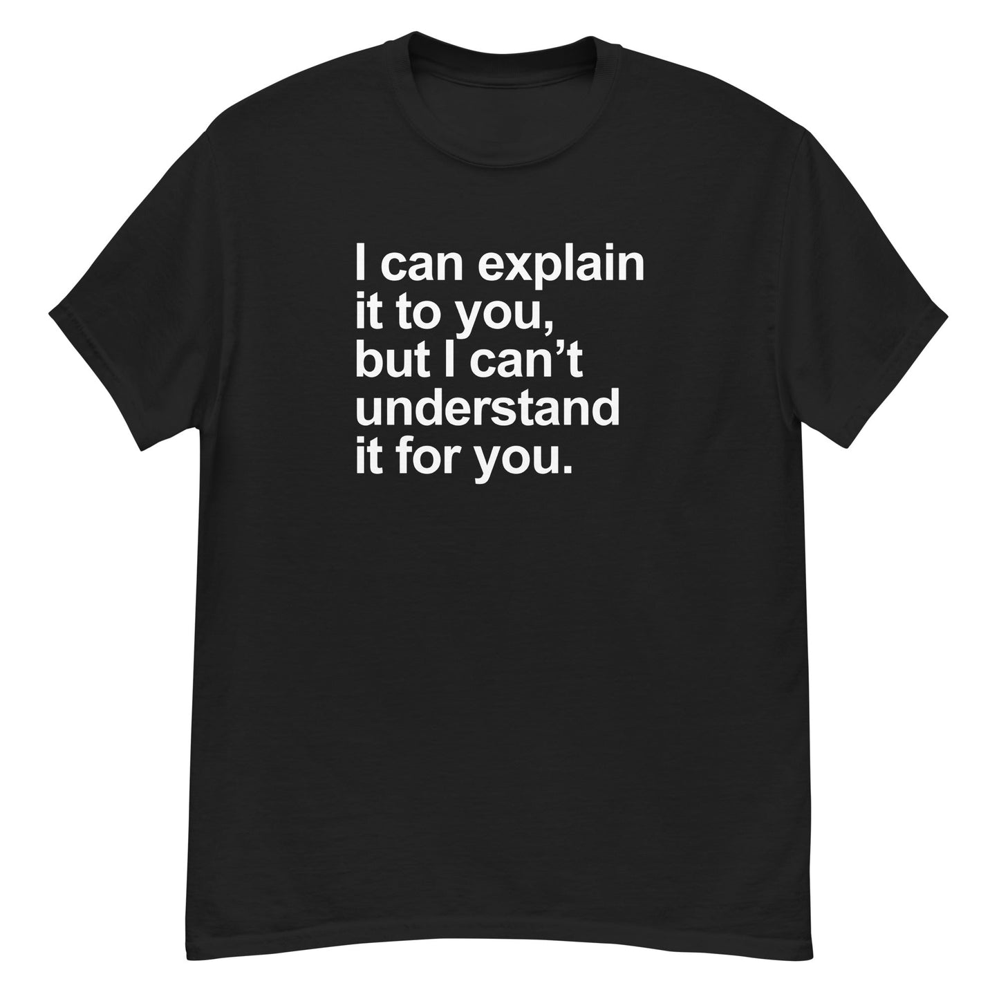 I can explain it, but... - Graphic Tee