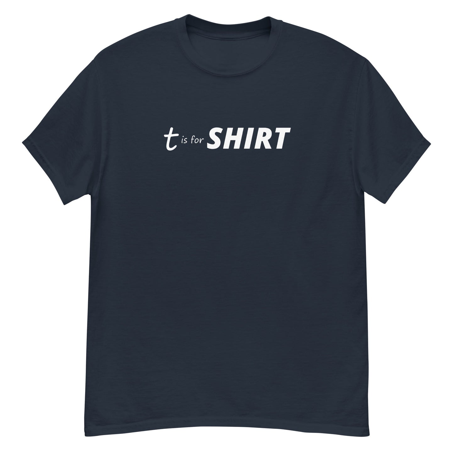 T is for SHIRT - Graphic Tee