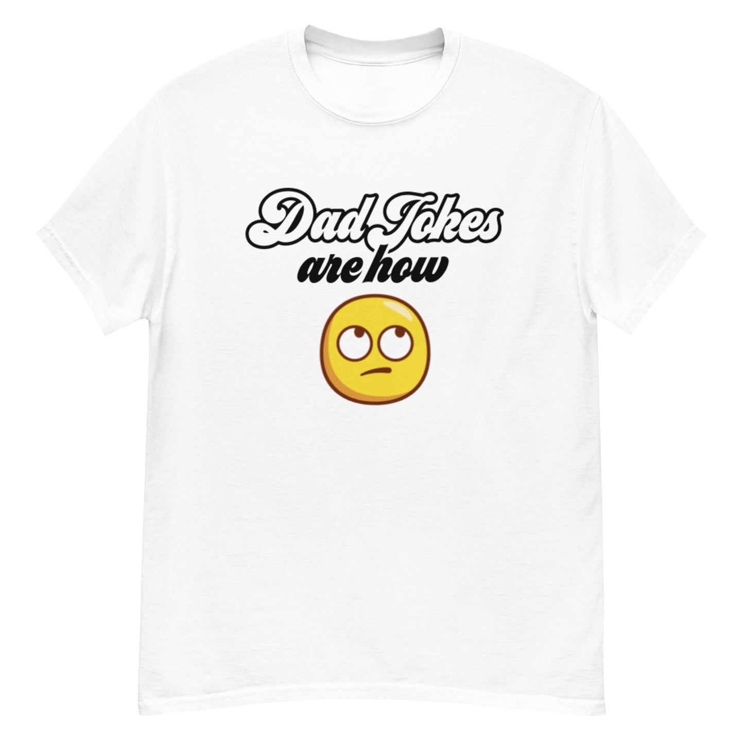 Dad Jokes Are How Eye Roll - Graphic Tee