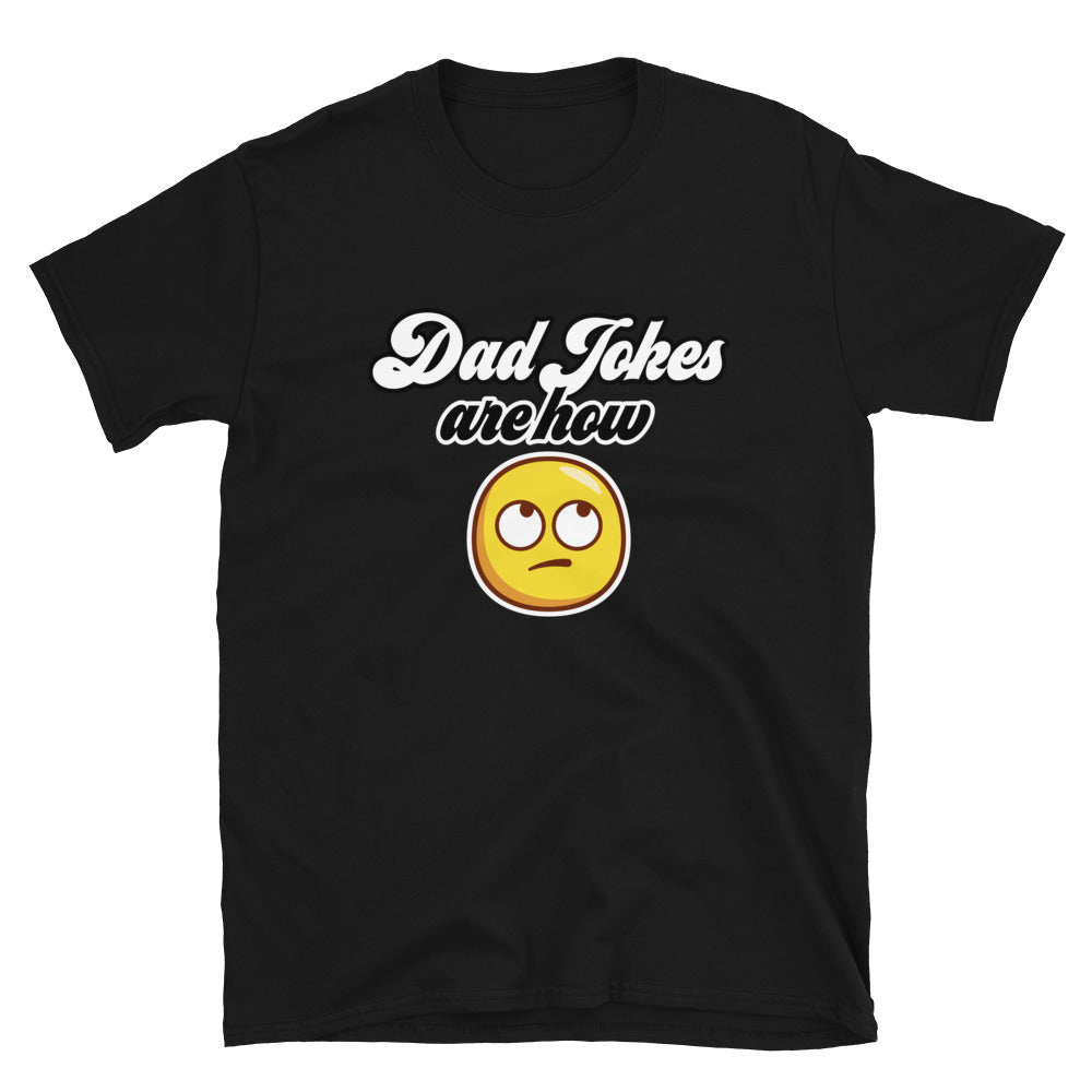 Dad Jokes Are How Eye Roll - Graphic Tee