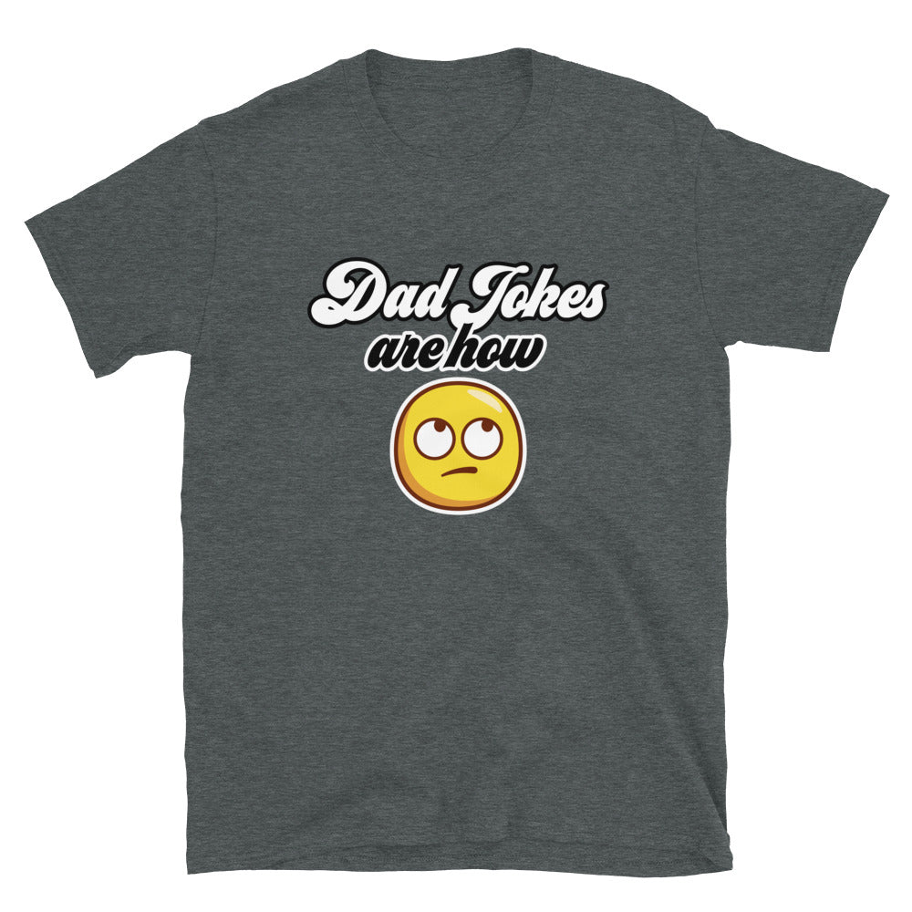 Dad Jokes Are How Eye Roll - Graphic Tee