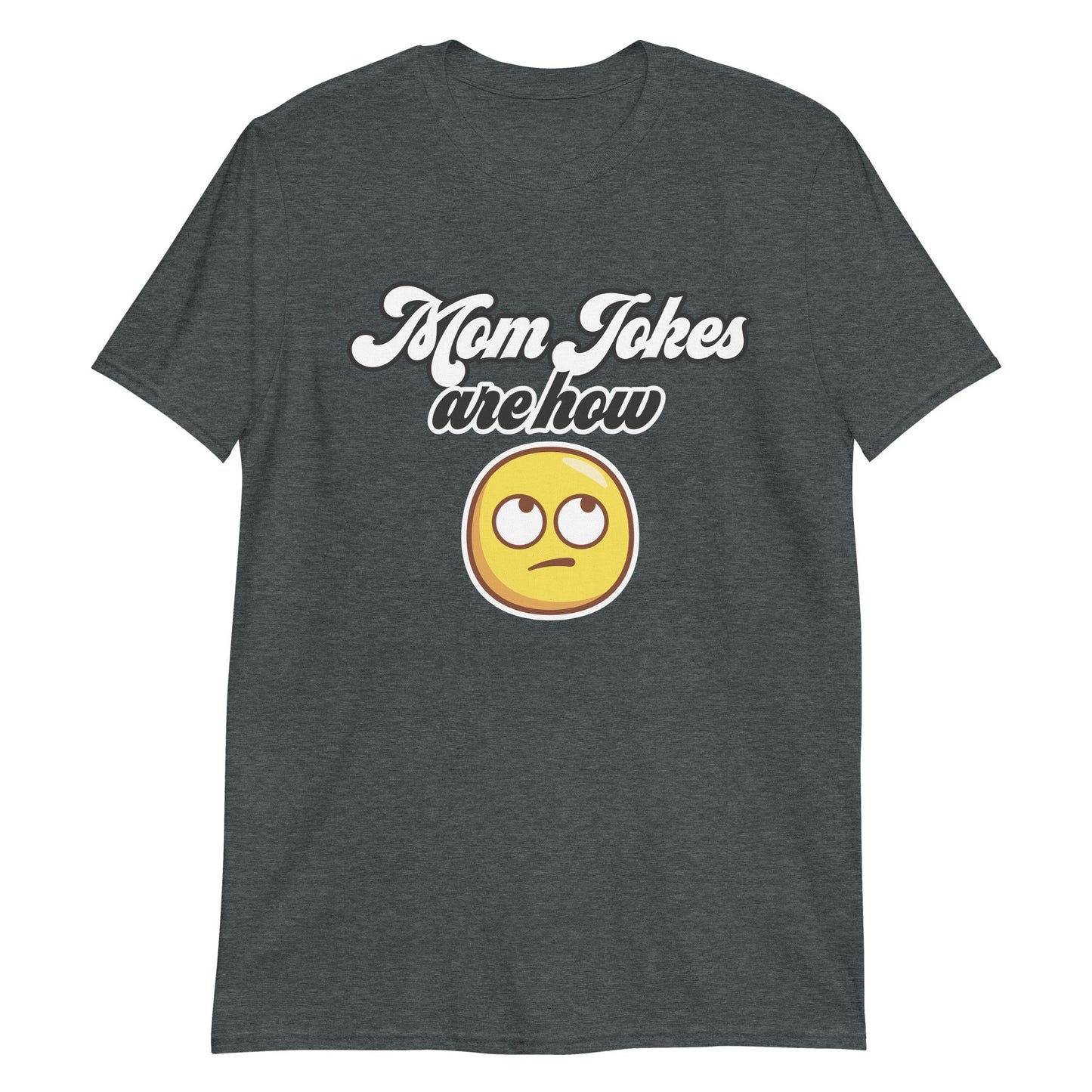 Mom Jokes Are How Eye Roll - Graphic Tee