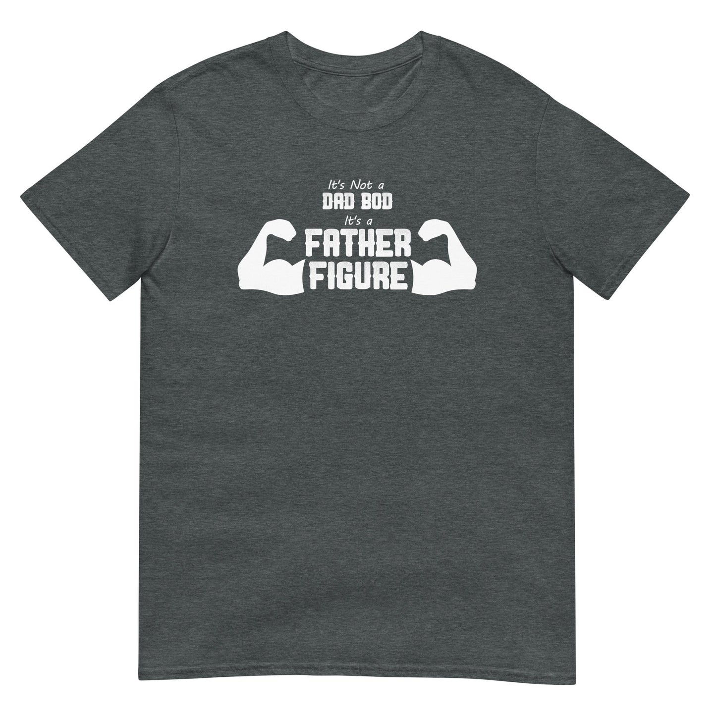 It's Not a Dad Bod...it's a Father Figure - Graphic Tee