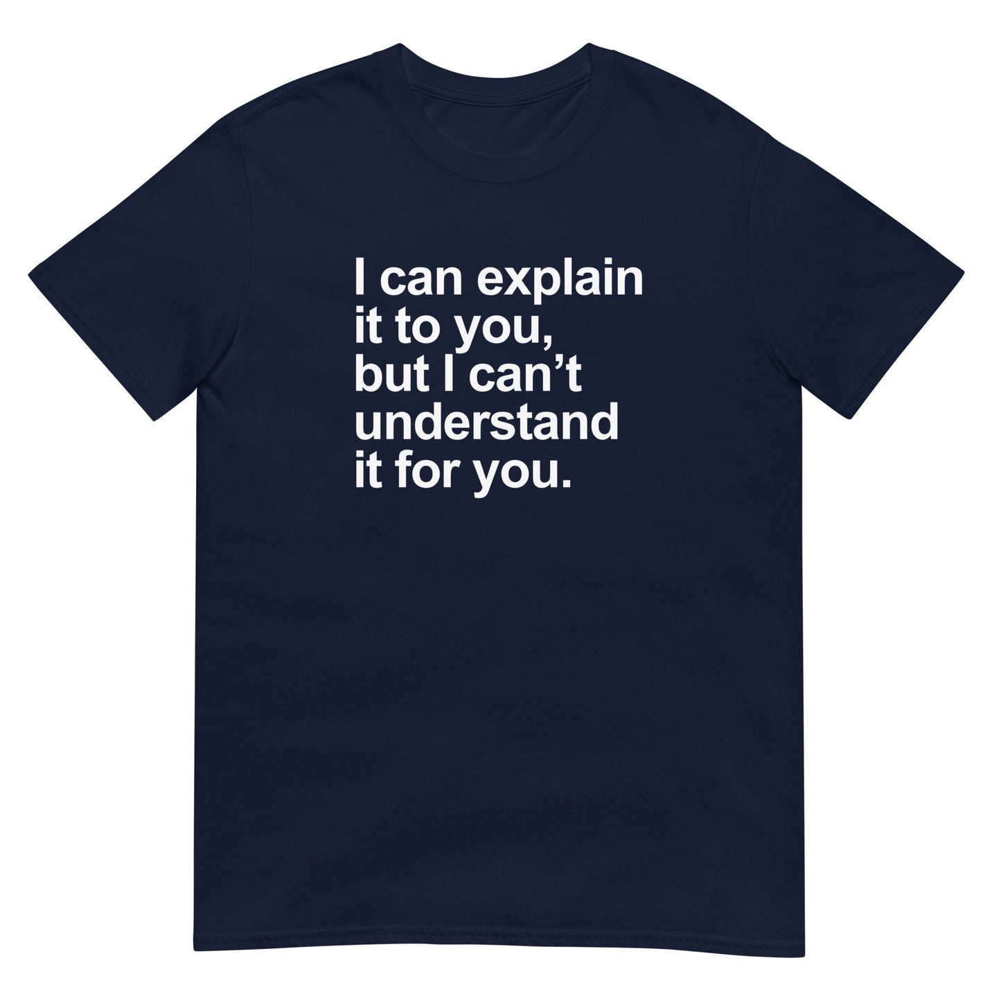 I can explain it, but... - Graphic Tee