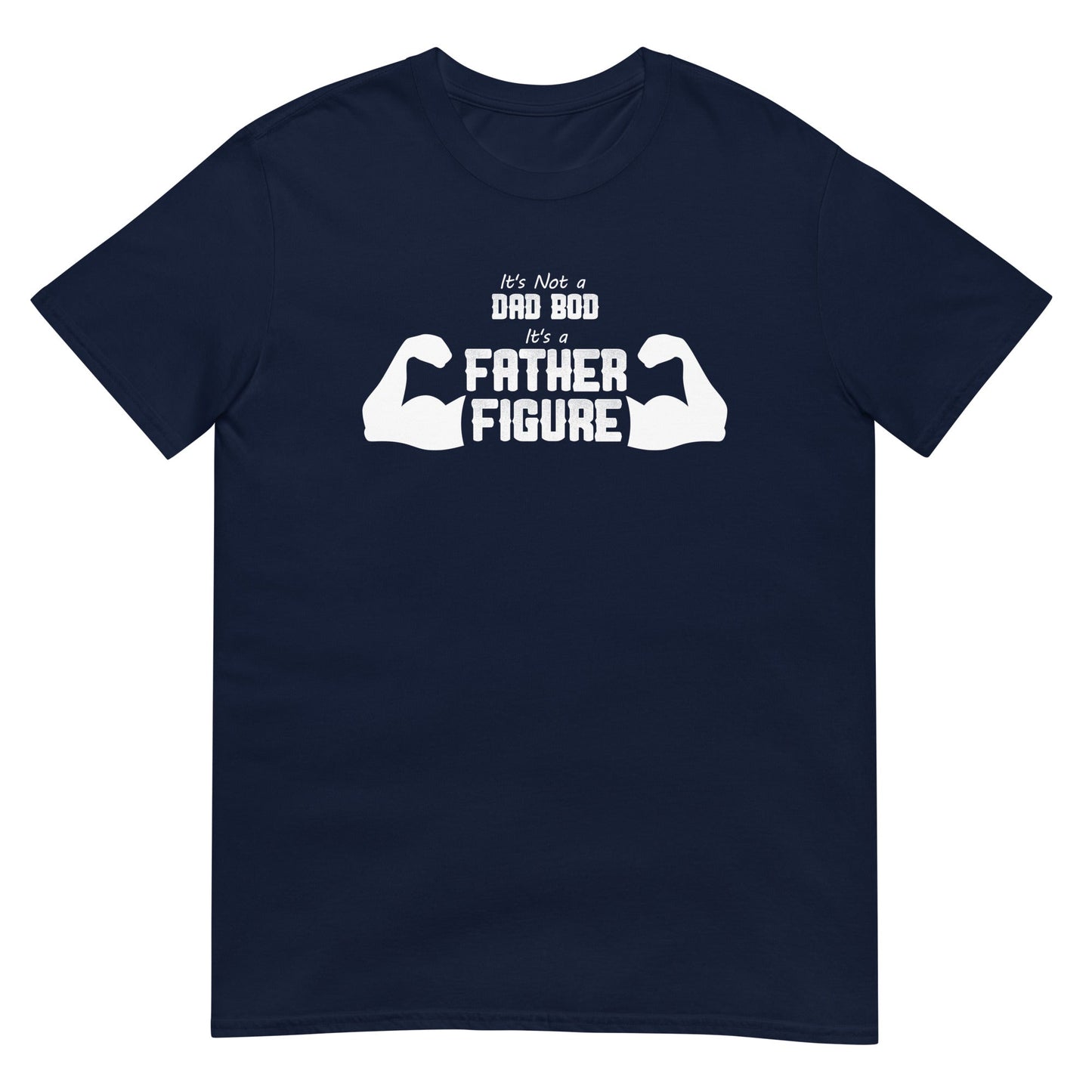 It's Not a Dad Bod...it's a Father Figure - Graphic Tee