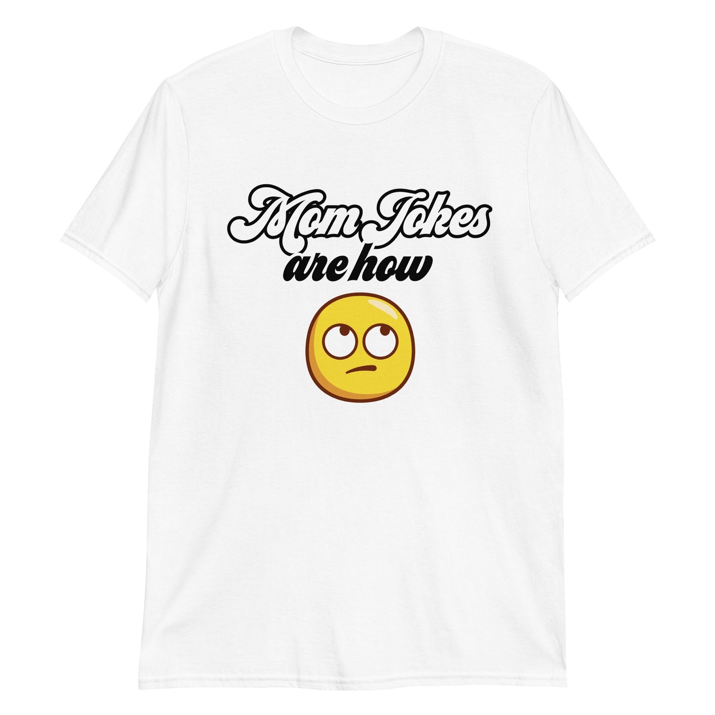 Mom Jokes Are How Eye Roll - Graphic Tee