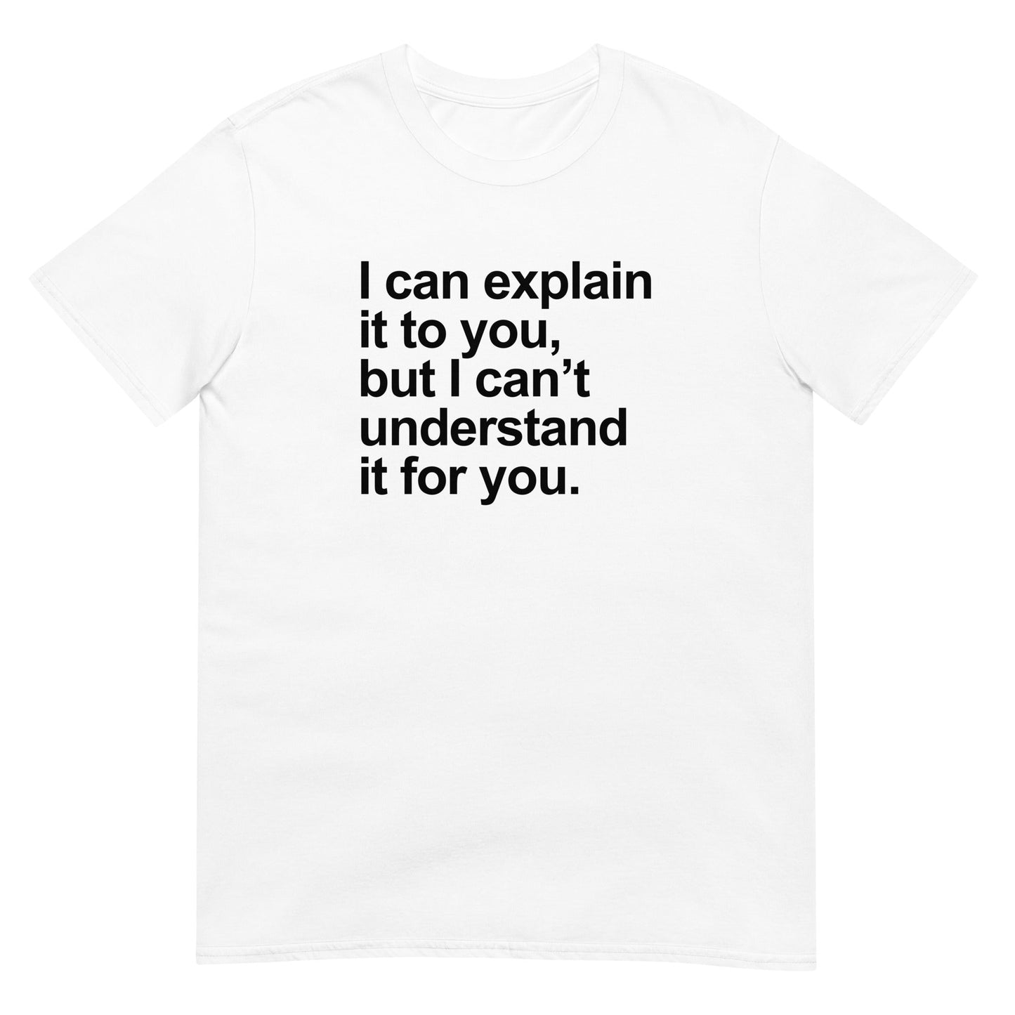 I can explain it, but... - Graphic Tee