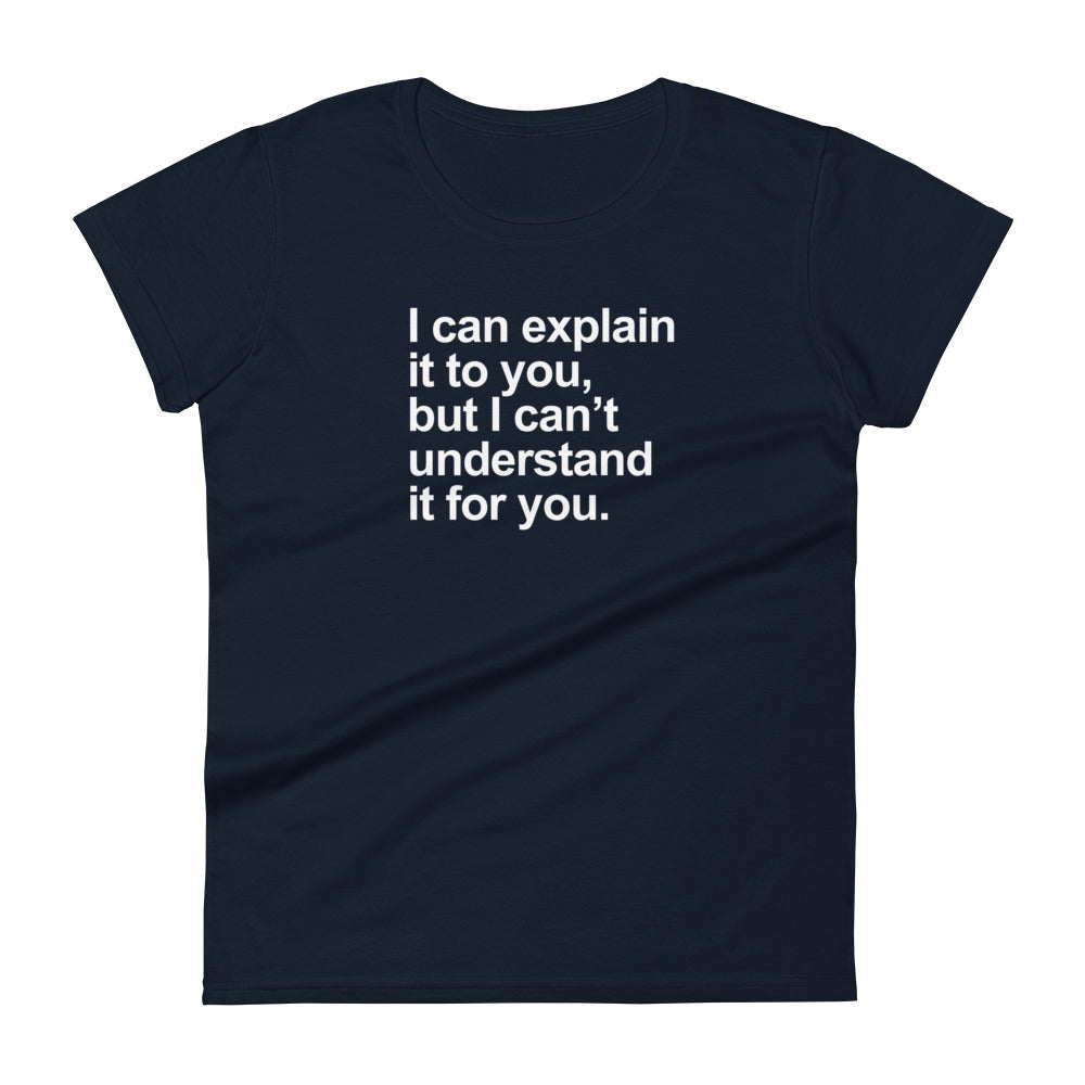 I can explain it, but... - Graphic Tee