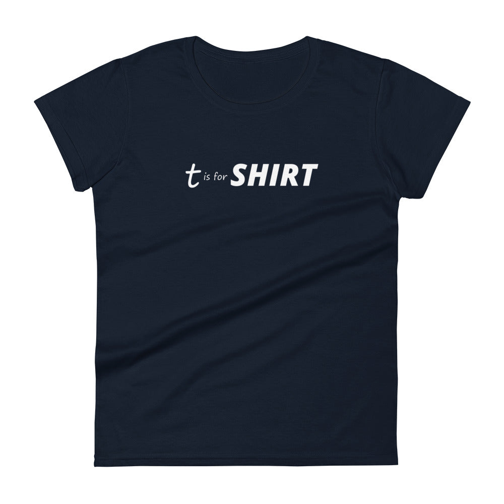 T is for SHIRT - Graphic Tee